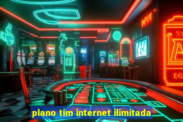 plano tim internet ilimitada